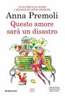 Libri Anna Premoli - Questo Amore Sara Un Disastro