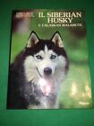 Il Siberian Husky E l  Alaskan Malamute - Libro Mursia Cani 1990