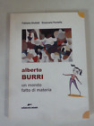 Alberto Burri. Un mondo fatto di materia. Ediz. illustrata 2010--- (ca6)