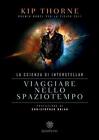 Libri Kip Thorne - Viaggiare Nello Spaziotempo. La Scienza Di Interstellar