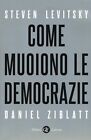 Come muoiono le democrazie di Steven Levitsky, Daniel Ziblatt | SCONTO LAMPO !!!