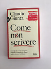 6337099 3104836 Libri Claudio Giunta - Come Non Scrivere. Consigli Ed Esempi Da