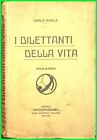 I DILETTANTI DELLA VITA Carlo Basile Casa Editrice Italiana Milano 1921