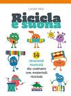 Libri Laura Pasi - Ricicla E Suona. 14 Strumenti Musicali Da Costruire Con Mater