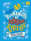 STORIE DELLA BUONANOTTE PER BAMBINE RIBELLI. 100 DONNE ITALIANE STRAORDINARIE  -