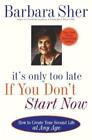 Barbara Sher It s Only Too Late If You Don t Start Now (Tascabile)