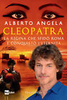 Libri Angela Alberto - Cleopatra. La Regina Che Sfido Roma E Conquisto L eternit