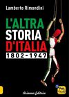 L ALTRA STORIA D ITALIA 1802-1947  - RIMONDINI LAMBERTO - Arianna Editrice
