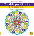 Mandala per Guarire - Mente, corpo e anima - Colora i 97 cerchi sacri