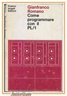 COME PROGRAMMARE CON IL PL/1 di Gianfranco Romano 1971 Angeli libro informatica