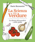 Libri Dario Bressanini - La Scienza Delle Verdure. La Chimica Del Pomodoro E Del