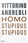 Homo stupidus stupidus. L agonia di una civiltà - Andreoli Vittorino