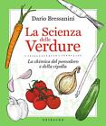 Dario Bressanini - La scienza delle verdure - Libro Alimentazione NUOVO