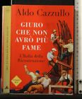 GIURO CHE NON AVRO  PIU  FAME. Aldo Cazzullo. Mondadori.