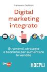 Digital marketing integrato. Strumenti, strategie e tecniche