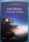 UN ANIMALE SELVAGGIO - Joël Dicker  Spedizione Gratis