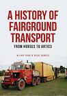 A History Di Fairground Trasporto: Da Cavalli Alla Artics Da Corble, Nick, Ford