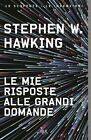 LE MIE RISPOSTE ALLE GRANDI DOMANDE  - HAWKING STEPHEN - Rizzoli