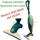 Folletto VK130 VK131 + Spazzola Con Ruote Snodabile MOTORE 900 Watt VK135 TOP
