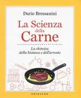 La Scienza Della Carne. La Chimica Della Bistecca E Dell arrosto Dario Bressan