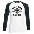 FUNNY YOUR EGO IS NOT YOUR AMIGO LONGSLEEVE BASEBALL T-SHIRT