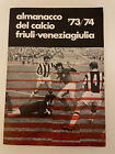 CALCIO ALMANACCO 1973 1974 FVG Friuli Venezia Giulia Triestina Udinese RARO