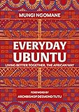 Everyday Ubuntu: Living better together, the African way (English Edition)