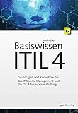 Basiswissen ITIL 4: Grundlagen und Know-how für das IT Service Management und die ITIL-4-Foundation-Prüfung