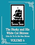 The Husky and His White Cat Shizun: Erha He Ta De Bai Mao Shizun (Novel) Vol. 6