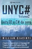 UNYC# - Unity e C# da zero - Volume 2: Impara da zero a programmare in C# e a creare giochi e applicazioni con Unity 3D