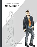 Quaderno da disegno moda uomo: Libro da disegno per stilisti e designer di moda - 200 creazioni – 6 diverse silhouette uomo di donne