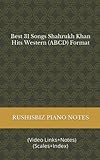 Best 31 Songs Shahrukh Khan Hits Western (ABCD) Format: RUSHISBIZ PIANO NOTES - (Video Links+Notes+Scales+Index)
