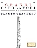 Grandi Capolavori per Flauto Traverso: Pezzi facili di Bach, Beethoven, Brahms, Handel, Haydn, Mozart, Schubert, Tchaikovsky, Vivaldi e Wagner