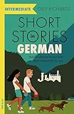 Teach Yourself Short Stories in German for Intermediate Learners: Read for Pleasure at Your Level and Learn German the Fun Way!