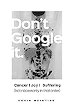 Don t Google It: Cancer Joy Suffering; Not Necessarily in that order