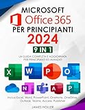 Microsoft Office 365 per Principianti: [9 in 1] La Guida Completa e Aggiornata per Principianti ed Avanzati | Inclusi Excel, Word, PowerPoint, OneNote, OneDrive, Outlook, Teams, Access, Publisher