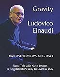 Gravity Ludovico Einaudi: from SEVEN DAYS WALKING: DAY 1 Piano Tab with Note Letters A Revolutionary Way to Learn & Play