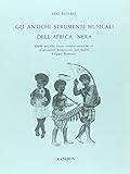 Gli antichi strumenti musicali dell Africa nera. Dalle antiche fonti cinquecentesche al «Gabinetto Armonico» del padre Filippo Bonanni