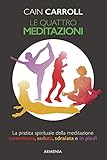 Le quattro meditazioni. La pratica spirituale della meditazione camminata, seduta, sdraiata e in piedi