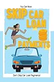 You Can Now Skip Car Loan Payments: Don’t Skip Car Loan Payments!