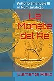 Le Monete del Re: (Vittorio Emanuele III in Numismatica )