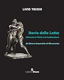 Storia della lotta attraverso l arte e la letteratura da Roma imperiale al Novecento
