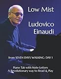 Low Mist Ludovico Einaudi: from SEVEN DAYS WALKING: DAY 1 Piano Tab with Note Letters A Revolutionary Way to Read & Play
