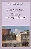 Il mare non bagna Napoli (Gli Adelphi Vol. 329)