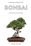 Il Manuale Completo dei Bonsai Coltivazione, Cura e Design