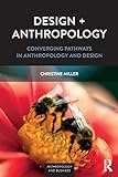 Design + Anthropology: Converging Pathways in Anthropology and Design [Lingua inglese] [Lingua Inglese]