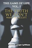 The Game of Life: Vol. I - The Truth We Don’t Want To Accept