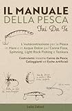 Il Manuale della Pesca Fai Da Te: L Autocostruzione per la Pesca in Mare e in Acqua Dolce per Canna Fissa, Spinning, Light Rock Fishing e Tenkara - ... da Pesca, Galleggianti ed Esche Artificiali