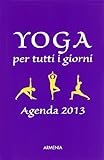 Yoga per tutti i giorni. Agenda 2013