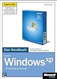 Microsoft Windows XP Professional. Das Handbuch. Ausgabe 2005: Insider-Wissen - praxisnah und kompetent